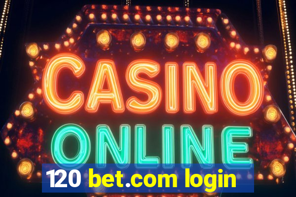 120 bet.com login